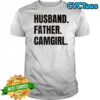 Husband Father Camgirl words shirt