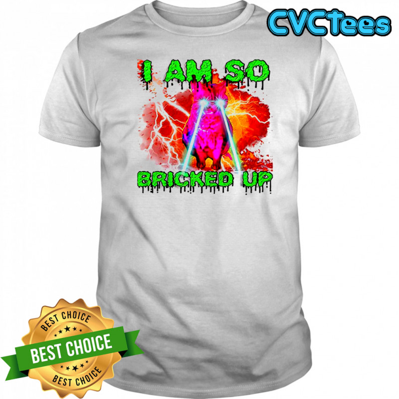 I am so bricked up cat eyes laser shirt