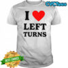 I heart left turns love driving shirt
