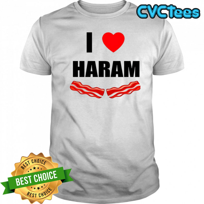 I love haram bacon shirt