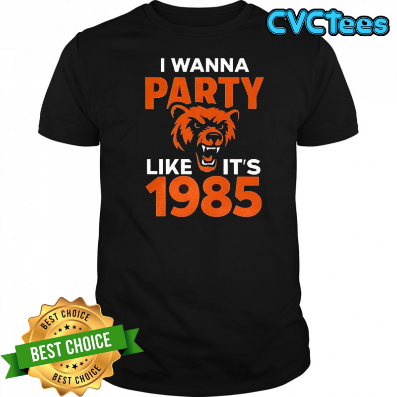 I wanna party like it’s 1985 Chicago Bears shirt