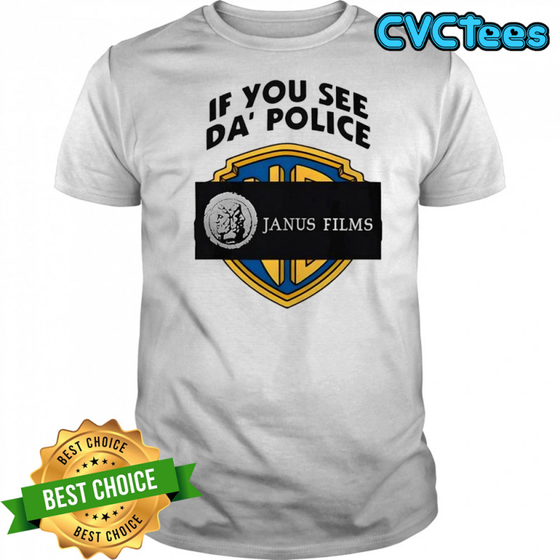 If you see da police Janus Films shirt