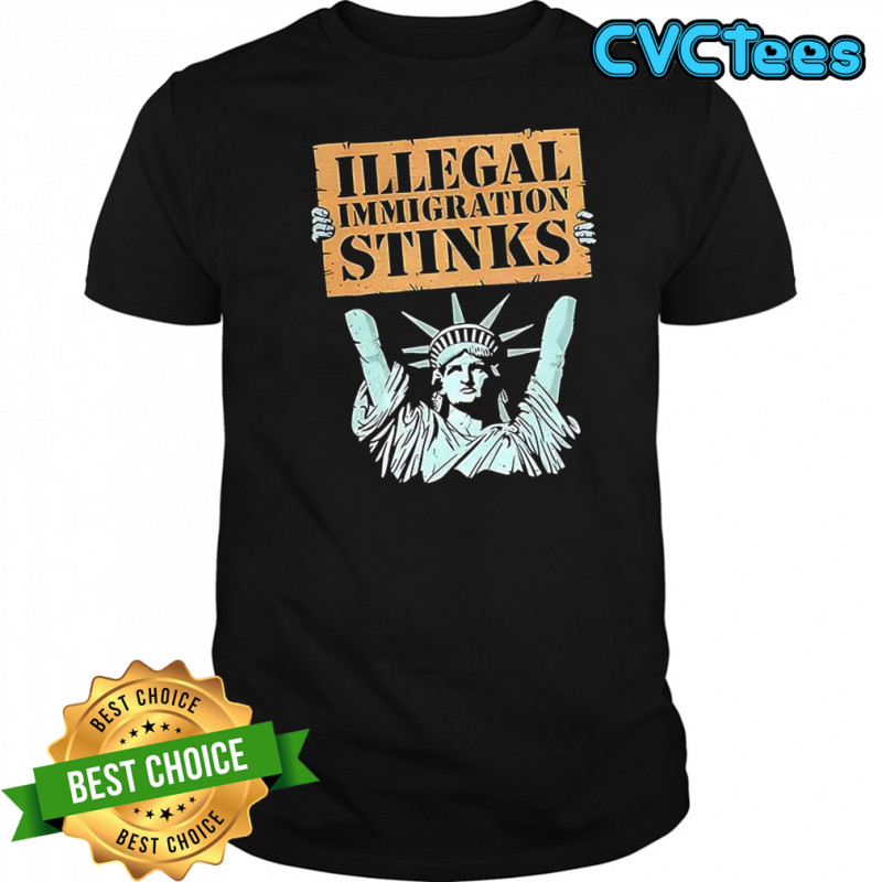 Illegal Immigration Stinks Statue of Liberty shirt
