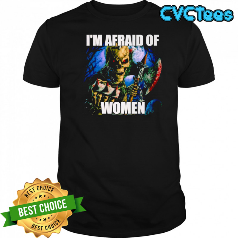 I’m Afraid Of Women Skull shirt
