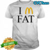 I’m Fat McDonald’s shirt