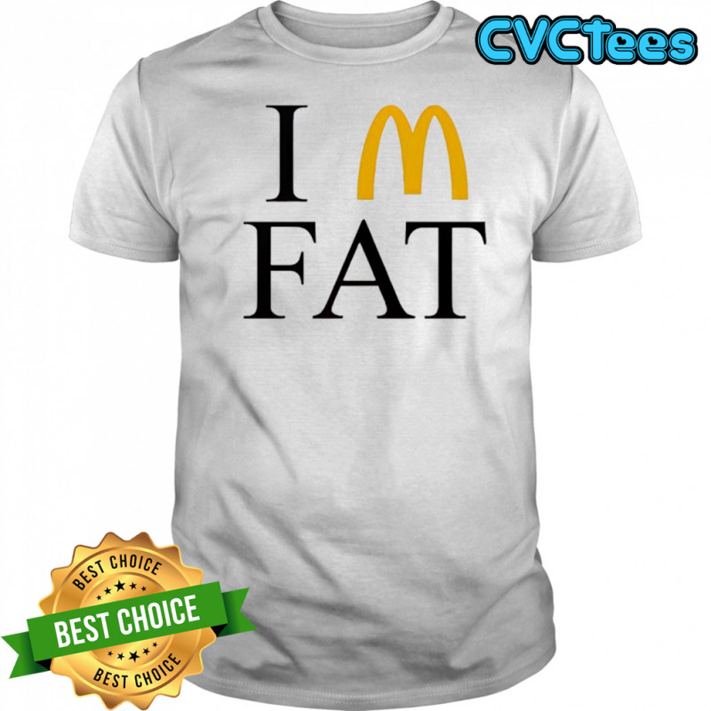 I’m Fat McDonald’s shirt