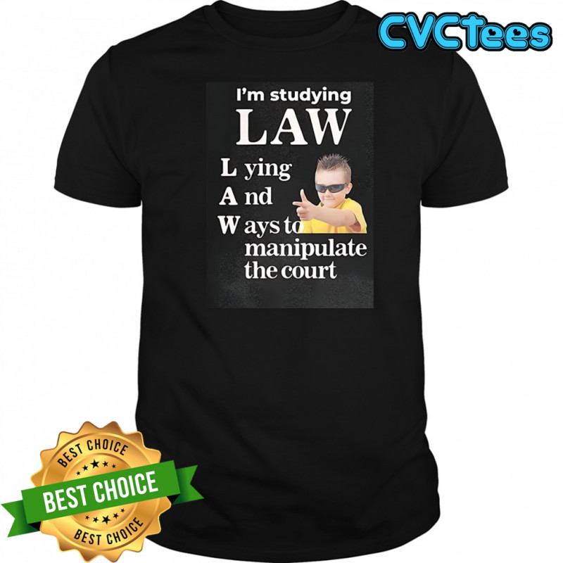 I’m Studying Law lying and ways to manipulate the court shirt