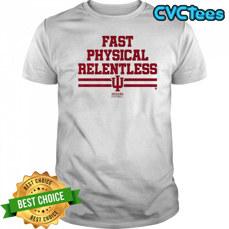 Indiana Football Fast Physical Relentless shirt