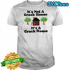 It’s not a crack house it’s a crack home picture shirt