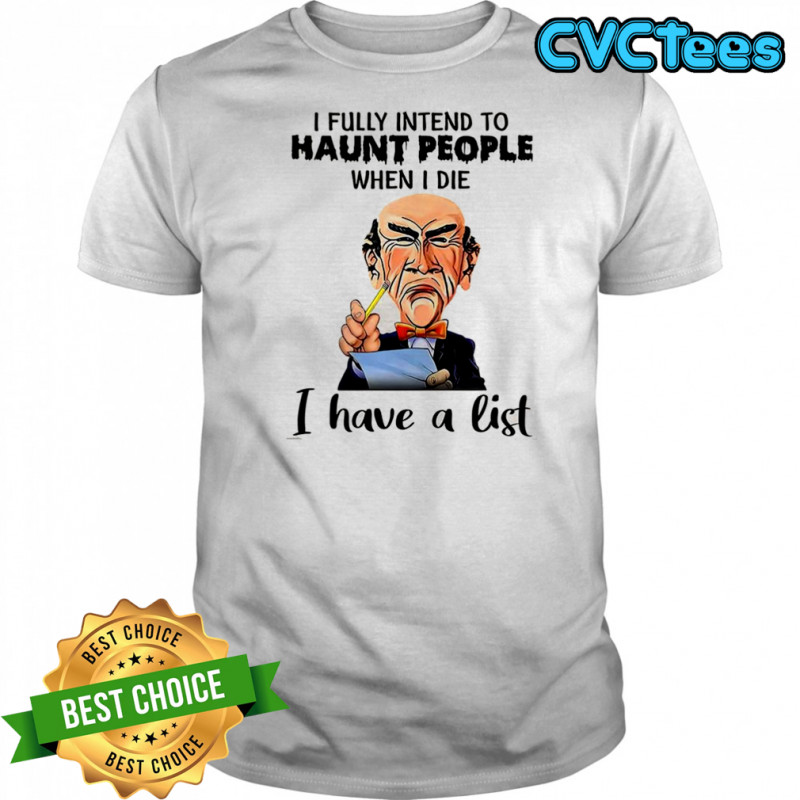 Jeff Dunham Walter I fully intend to haunt people when I die I have a list shirt