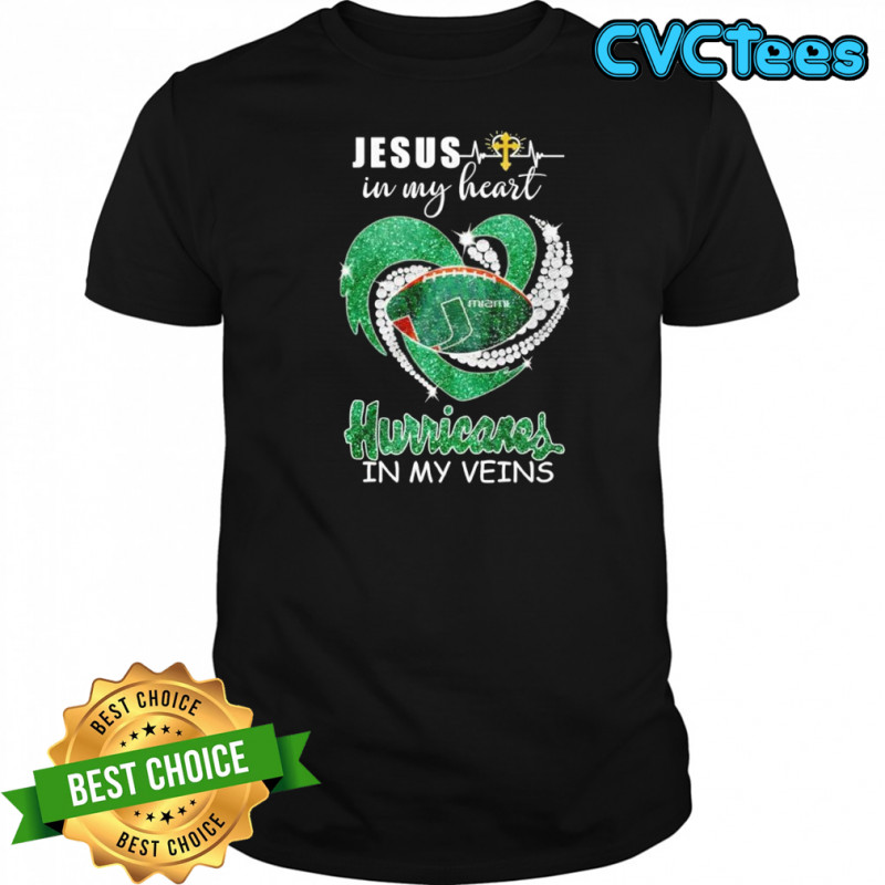 Jesus in my heart Miami Hurricanes in my veins shirt
