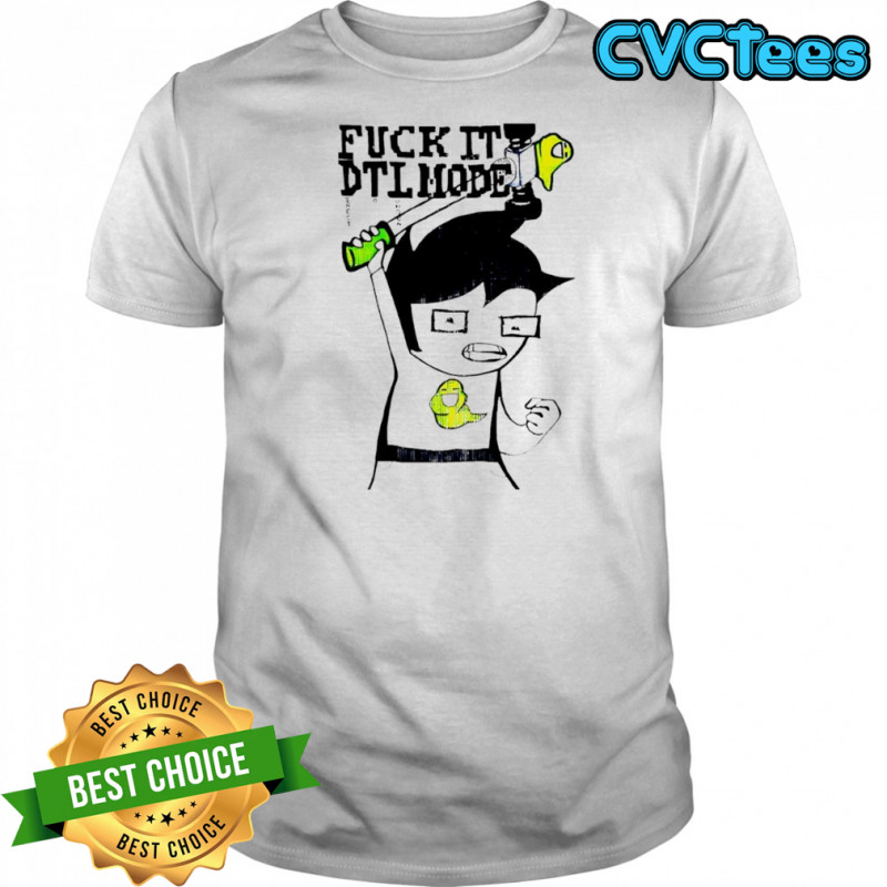 John Egbert Homestuck Fuck It Dtl Mode shirt