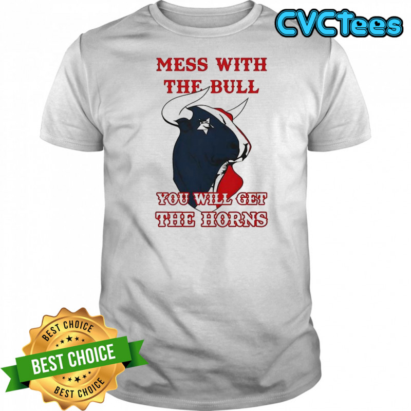 Mess with the bull you will get the horns shirt