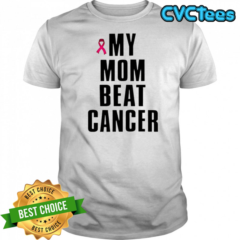 My mom beat cancer pink ribbon shirt
