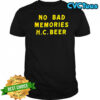 No bad memories HC beer letter shirt