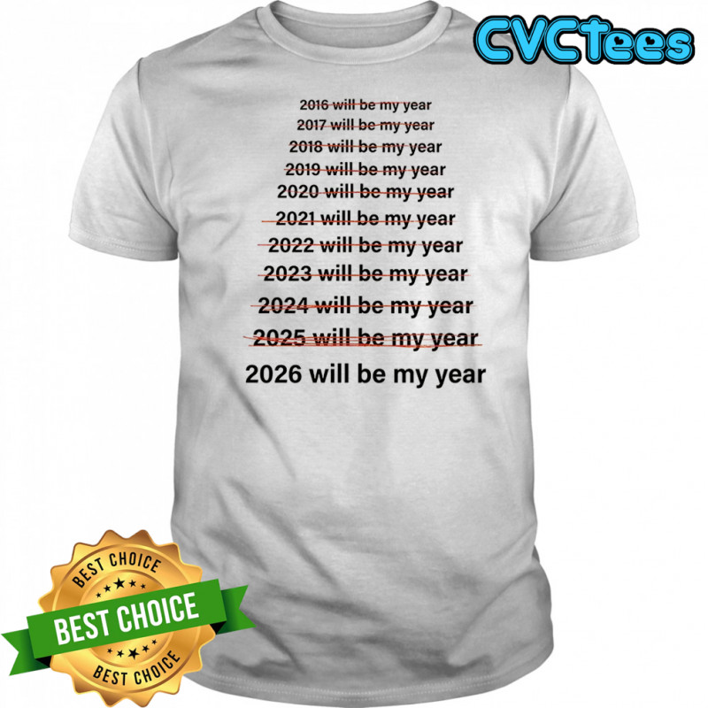Not 2025 but 2026 will be my year meme shirt