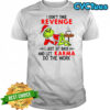 Official Grinch Santa hat I don’t take revenge I just sit back and let karma do the work Christmas shirt
