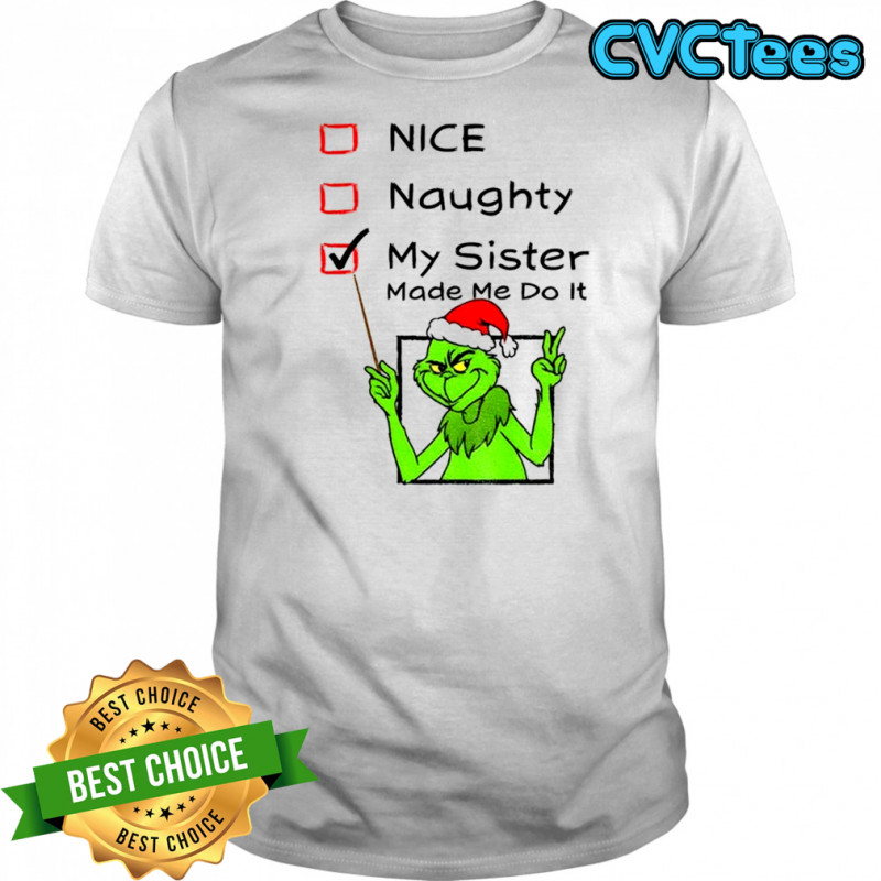 Official Grinch Santa hat nice naughty my sister made me do it Christmas shirt