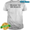 Release the MRI results shirt