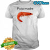 Shrimp puta madre shirt