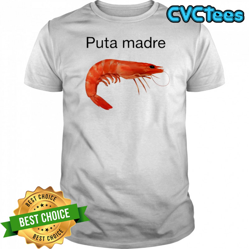 Shrimp puta madre shirt