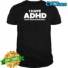 ADHD A Dry Humping Deficiency shirt