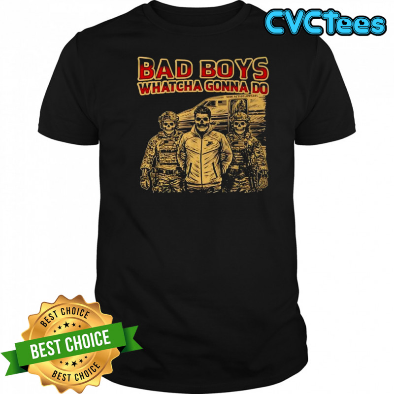 Bad Boys Whatcha Gonna Do Side Action Apparel skeletons shirt