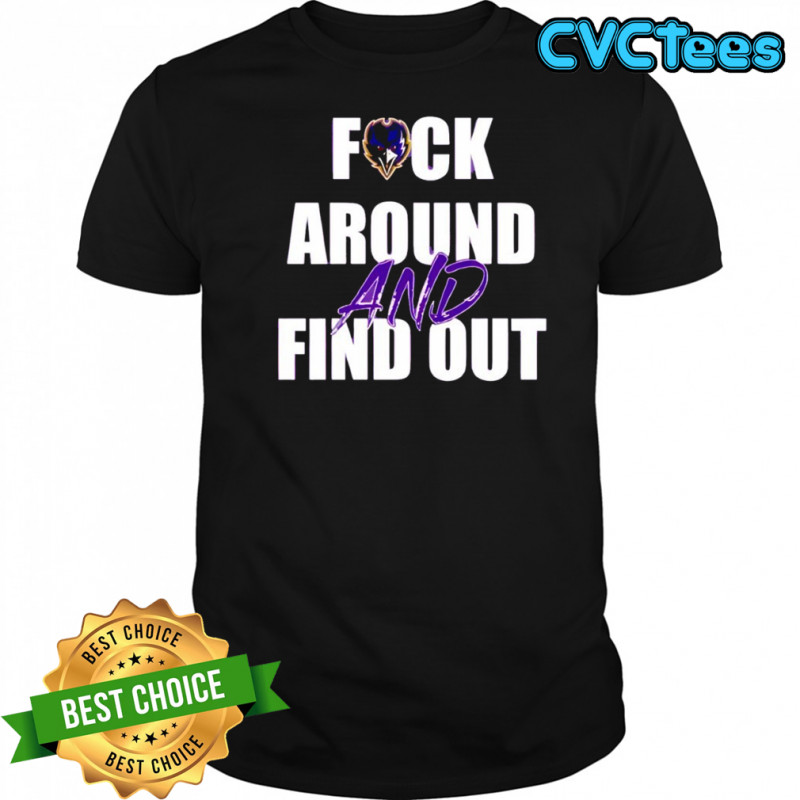 Baltimore Ravens Fuck Around And Find Out shirt