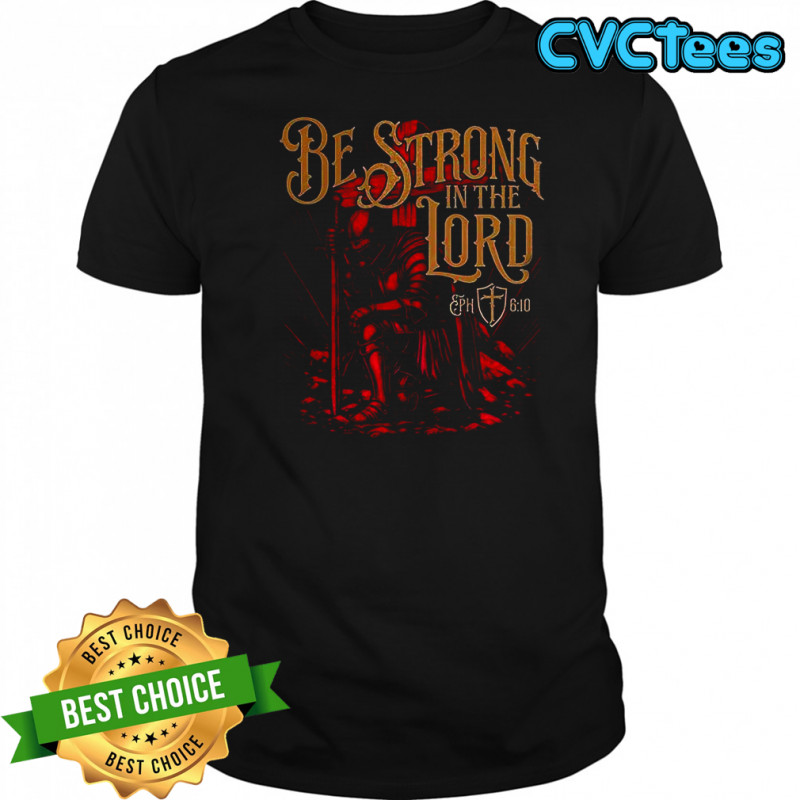 Be strong in the lord shirt
