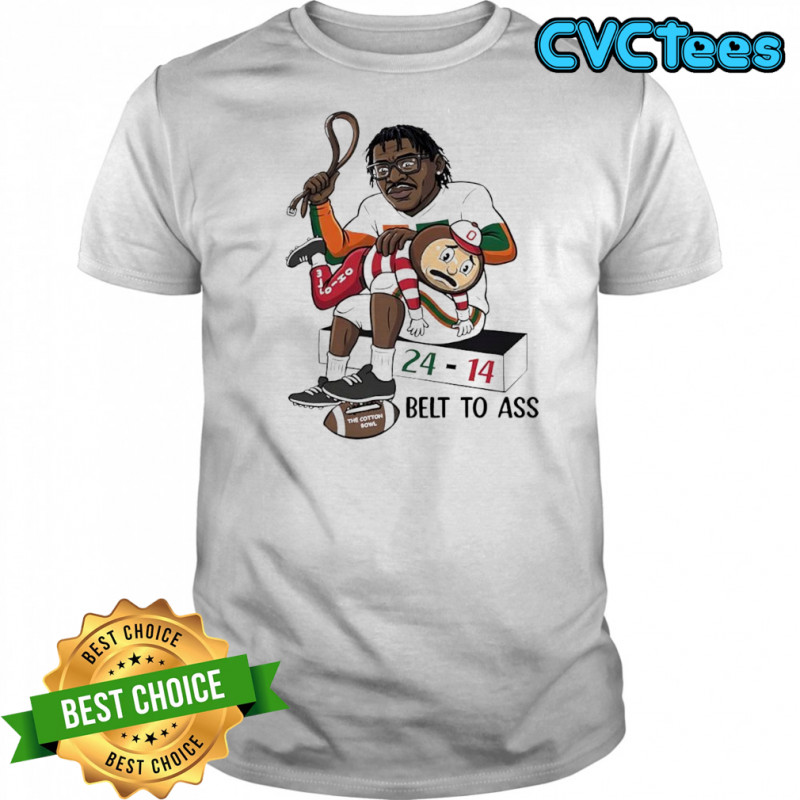 Belt to ass Miami Hurricanes x Ohio State Buckeyes 24-14 score shirt