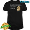 Blind Hedgehogs Are Lucky Sometimes graphic shirt
