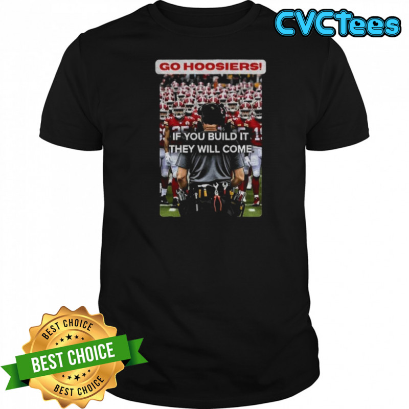 Coach Curt Cignetti Indiana Hoosiers Football Go Hoosiers Rose Bowl Champions 2026 if you build it they will come shirt