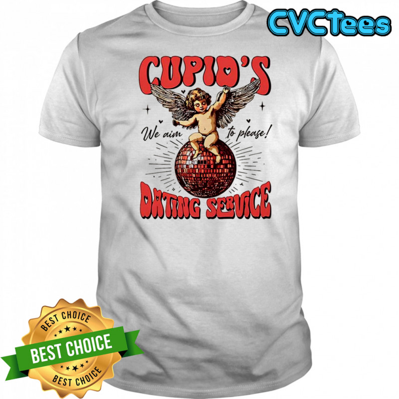 Cupid’s dating service we aim to please shirt