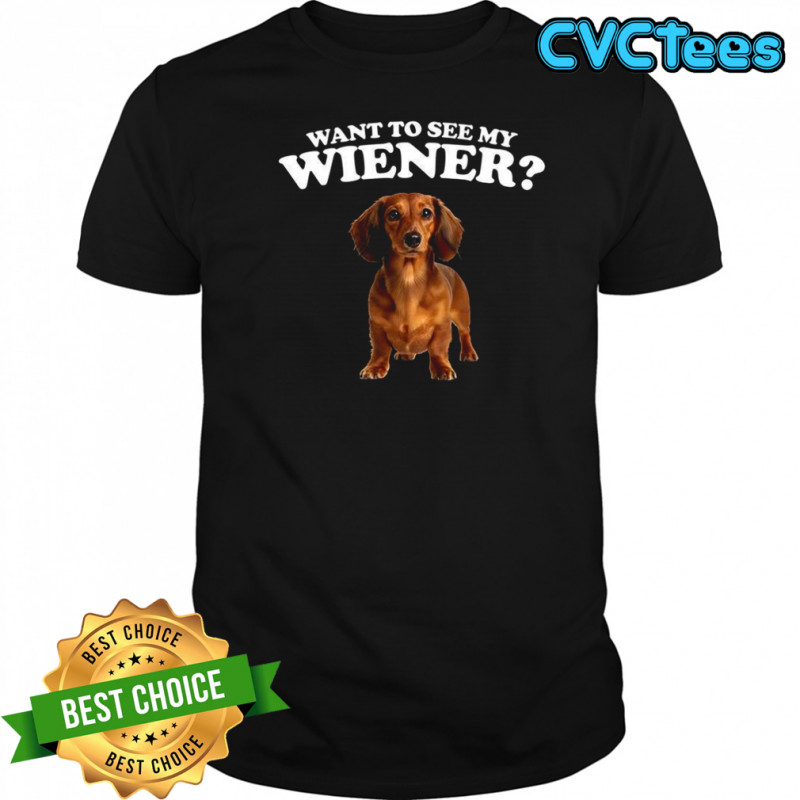 Dachshund want to see my wiener meme shirt
