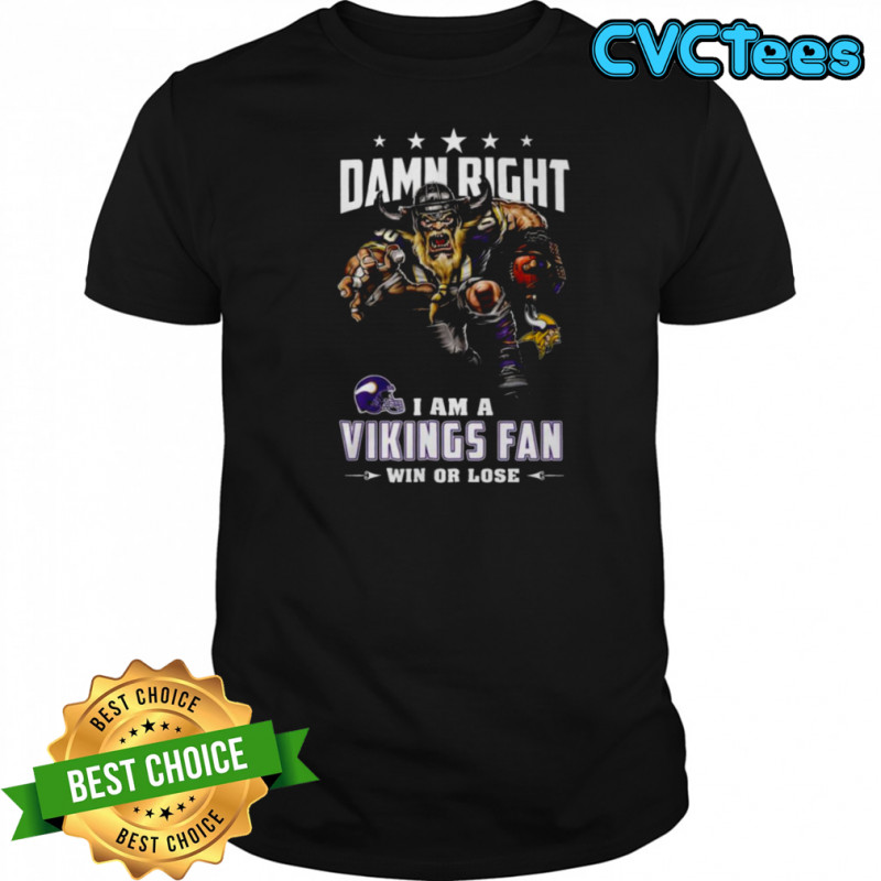 Damn Right I Am A Vikings Fan T Shirt