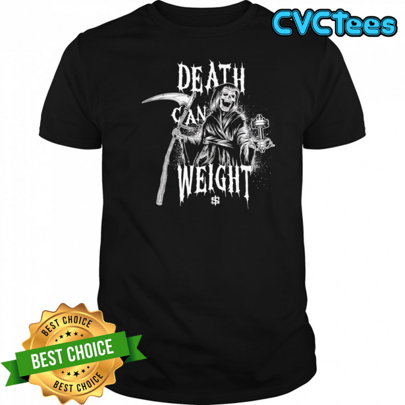 Death Can Weight Grim Reaper Skeleton shirt