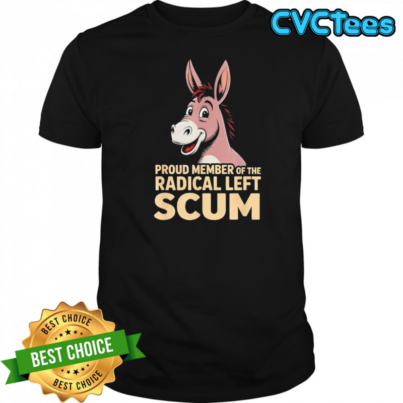 Donkey Proud Member of The Radical Left Scum graphic shirt