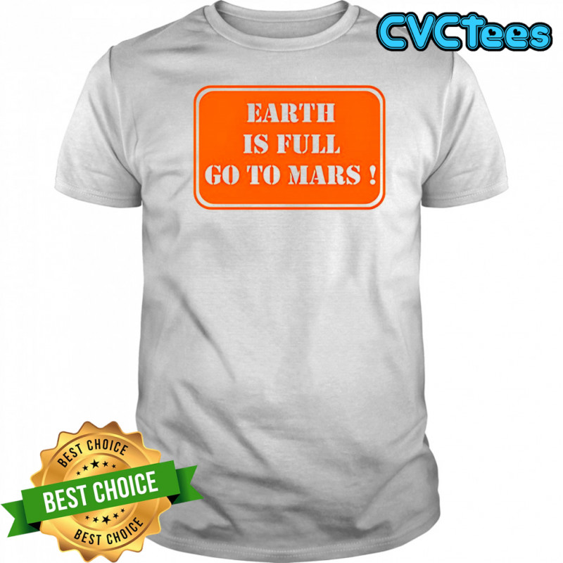Earth is full go to Mars sign meme shirt