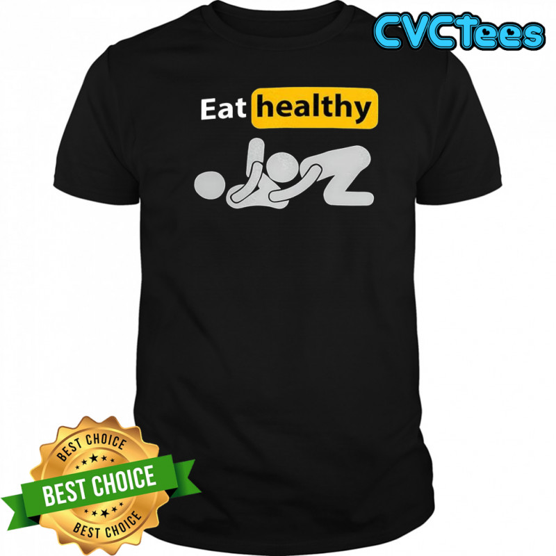 Eat healthy stickman meme shirt