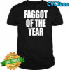 Faggot of the year shirt