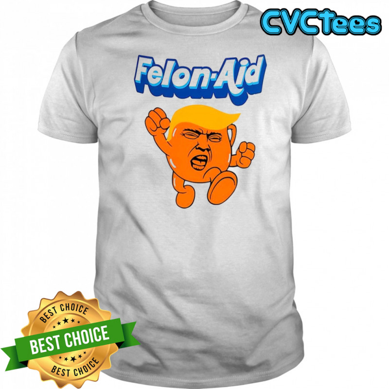 Felon Aid Anti Trump meme shirt