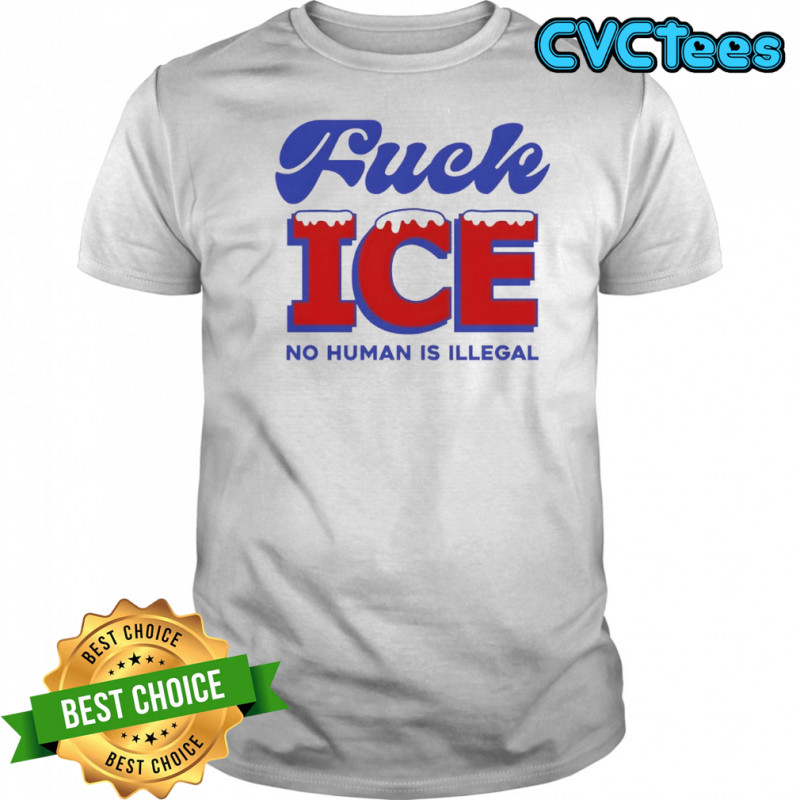Fuck ice no human is illegal funny shirt