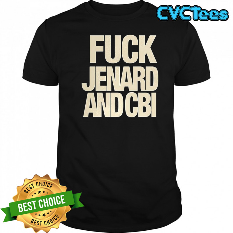 Fuck Jenard and CBI shirt