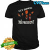 Get down Mr President shirt