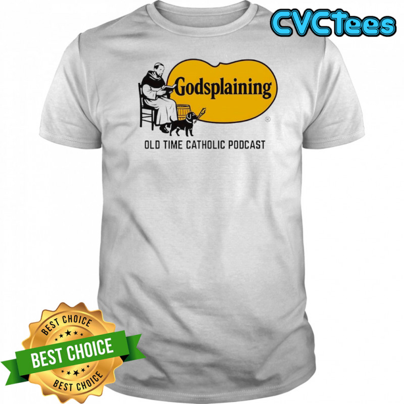 Godsplaining Old Time Catholic Podcast shirt