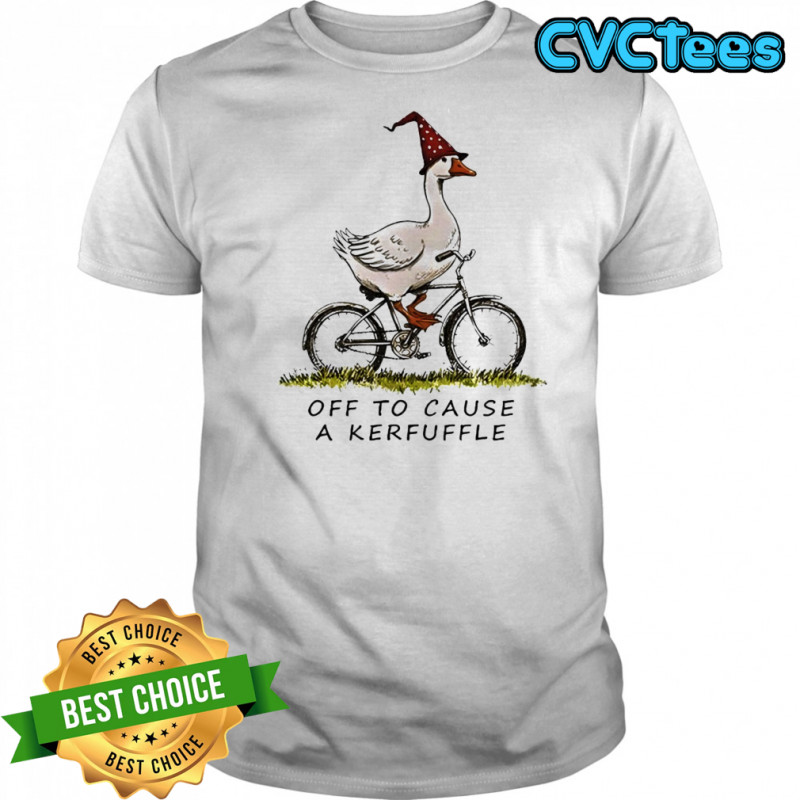 Goose riding a bicycle off to cause a Kerfuffle shirt