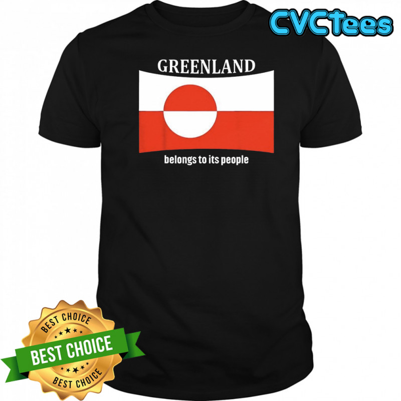 Greenland belongs to its people independence message flag shirt