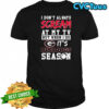I don’t always scream at my tv but when I do it’s Georgia Bulldogs season shirt