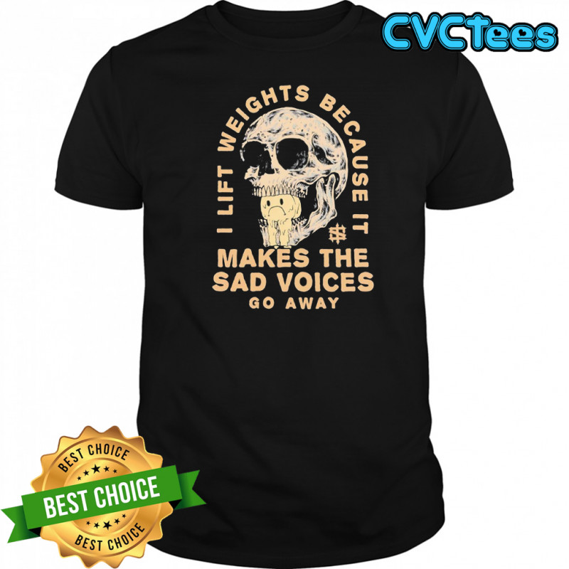 I lift weights because it makes the sad voices go away Iron Sanctuary Sad Voices v3 shirt