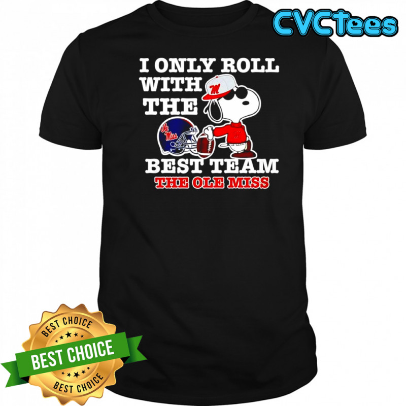 I Only Roll With The Best Team The Ole Miss Snoopy Joe Cool shirt